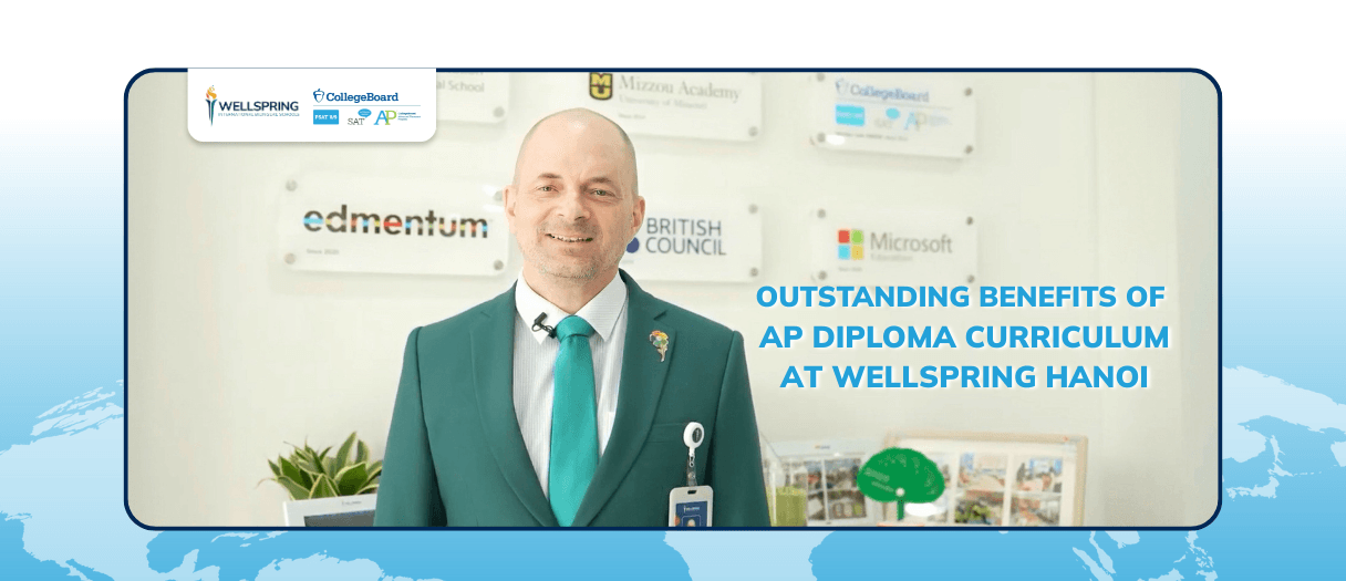 05 lợi thế vượt trội của Hệ đào tạo AP Diploma tại Wellspring Hanoi