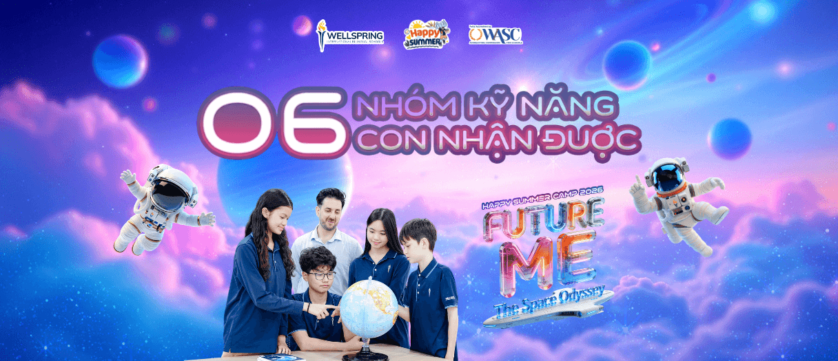 6 nhóm kỹ năng Công dân toàn cầu con nhận được tại Wellspring Hanoi